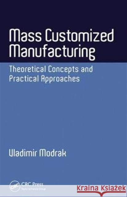 Mass Customized Manufacturing: Theoretical Concepts and Practical Approaches Vladimir Modrak 9781498755450 CRC Press - książka