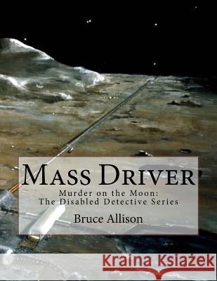 Mass Driver: Murder on Moon Bruce Allison 9781727514117 Createspace Independent Publishing Platform - książka