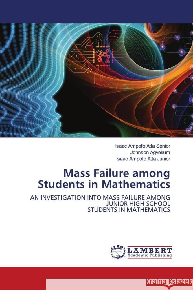 Mass Failure among Students in Mathematics Ampofo Atta Senior, Isaac, Agyekum, Johnson, Ampofo Atta Junior, Isaac 9786203928228 LAP Lambert Academic Publishing - książka