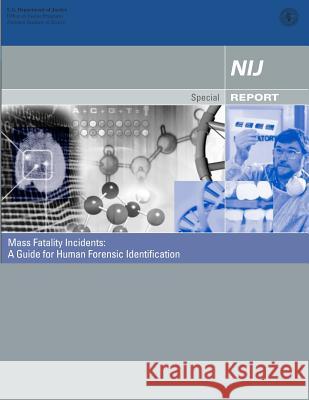 Mass Fatality Incidents: A Guide for Human Forensic Identification U. S. Department of Justice National Institute of Justice Office of Justice Programs 9781478262879 Createspace - książka