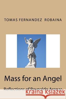 Mass for an Angel.: Reflections of Reynaldo Arenas Tomas Fernandez Robaina Dennis Riera 9781541279438 Createspace Independent Publishing Platform - książka