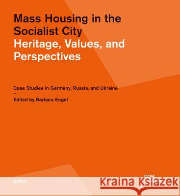 Mass Housing in the Socialist City: Heritage, Values, and Perspectives Barbara Engel 9783869225074 Dom Publishers - książka