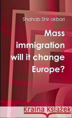 Mass immigration will it change Europe? Shahab Shi 9780244793647 Lulu.com - książka