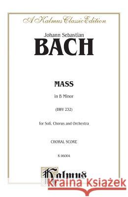 Mass in B Minor: Orch. Johann Sebastian Bach 9780769244402 Warner Bros. Publications Inc.,U.S. - książka