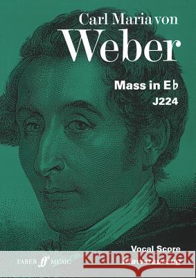 Mass in E-Flat: Satb, Vocal Score Weber, Carl Maria Von 9780571512331 Faber Music Ltd - książka