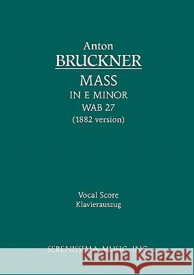 Mass in E minor, WAB 27: Vocal score Anton Bruckner, Kurt Soldan 9781932419856 Serenissima Music - książka