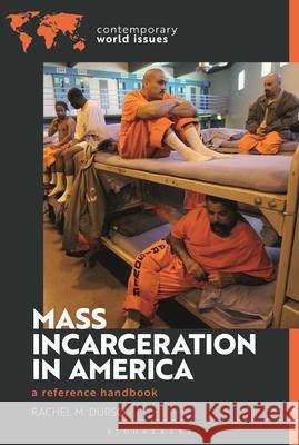 Mass Incarceration in America: A Reference Handbook Rachel M. Durso 9781440881428 Bloomsbury Academic - książka