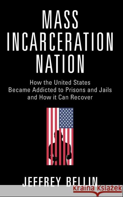Mass Incarceration Nation: How the United States Became Addicted to Prisons and Jails and How It Can Recover Bellin, Jeffrey 9781009267540 Cambridge University Press - książka