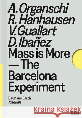 Mass Is More: The Barcelona Experiment Alan Organschi Rosa Hanhausen Vicente Guallart 9783986120443 Jovis Verlag - książka