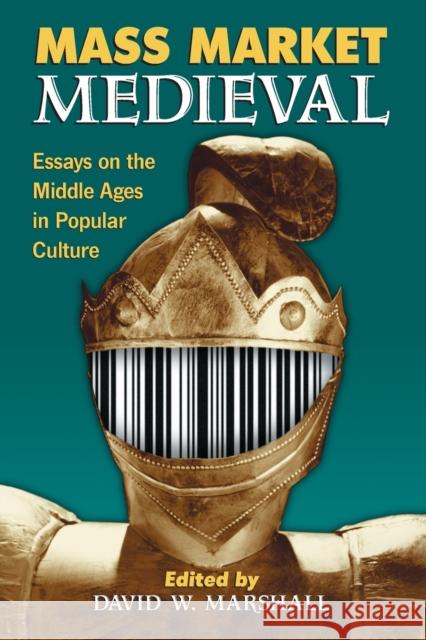 Mass Market Medieval: Essays on the Middle Ages in Popular Culture Marshall, David W. 9780786429226 McFarland & Company - książka