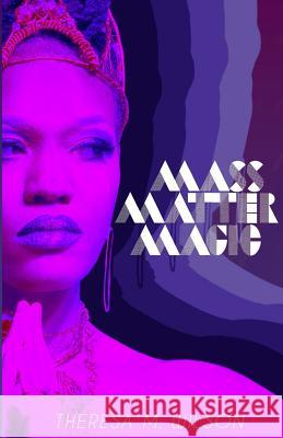 Mass Matter Magic: A Collection of Poetry Theresa M. Wilson Maurice Thompson 9781542914215 Createspace Independent Publishing Platform - książka