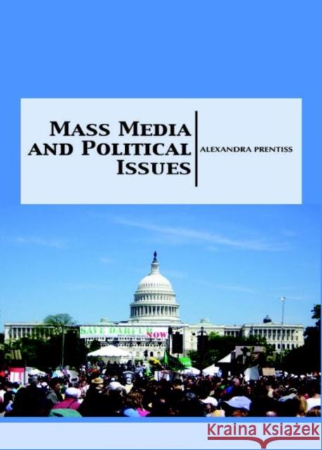 Mass Media and Political Issues Alexandra Prentiss   9781680945096 Arcler Education Inc - książka