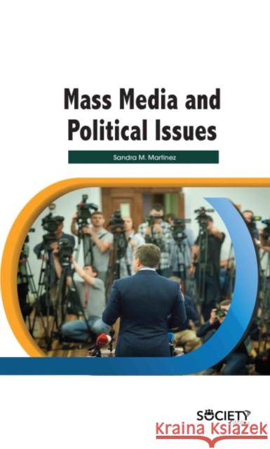Mass Media and Political Issues Sandra M. Martinez 9781774690161 Society Publishing - książka
