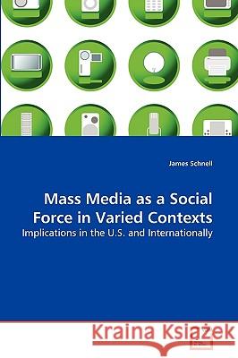 Mass Media as a Social Force in Varied Contexts James Schnell 9783639263763 VDM Verlag - książka