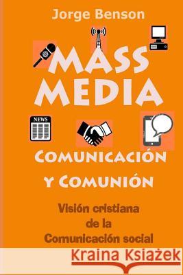 MASS MEDIA, Comunicacion y Comunion: Visión cristiana de la comunicación social Benson Sthd, Jorge 9781500398798 Createspace - książka