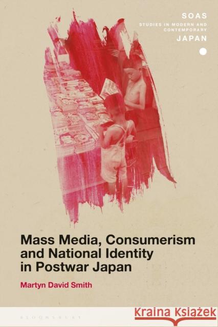 Mass Media, Consumerism and National Identity in Postwar Japan Martyn David Smith Christopher Gerteis 9781350030787 Bloomsbury Academic - książka