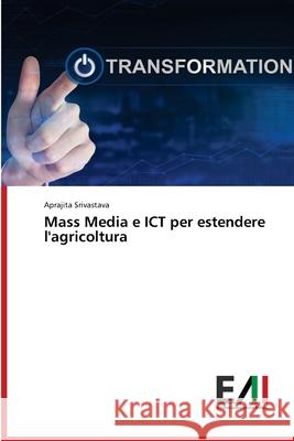 Mass Media e ICT per estendere l'agricoltura Srivastava, Aprajita 9786200836984 Edizioni Accademiche Italiane - książka