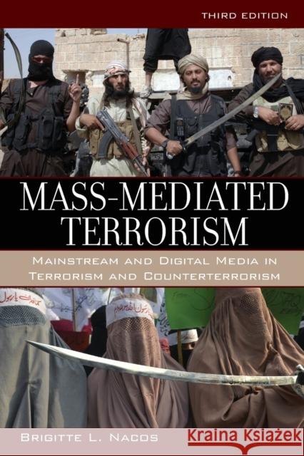 Mass-Mediated Terrorism: Mainstream and Digital Media in Terrorism and Counterterrorism, Third Edition Nacos, Brigitte 9781442247611 Rowman & Littlefield Publishers - książka