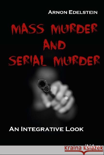 Mass Murder and Serial Murder: An Integrative Look Edelstein, Arnon 9783838212241 Ibidem Press - książka