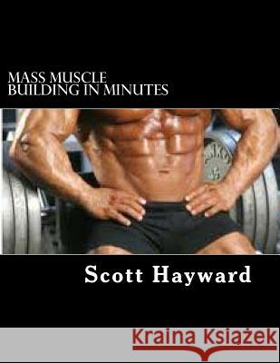 Mass Muscle Building In Minutes Hayward, Scott N. 9781494363000 Createspace - książka