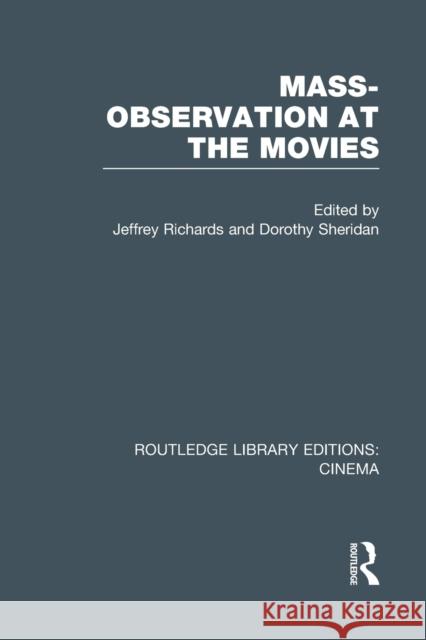 Mass-Observation at the Movies Jeffrey Richards Dorothy Sheridan  9781138980556 Taylor and Francis - książka