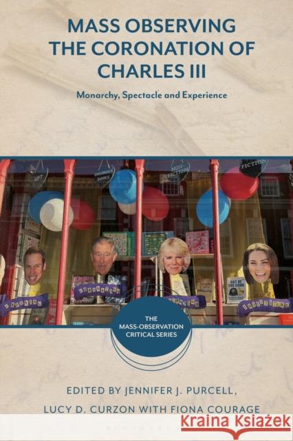 Mass Observing the Coronation of Charles III: Monarchy, Spectacle and Experience Jennifer J. Purcell Lucy D. Curzon Benjamin Jones 9781350441781 Bloomsbury Academic - książka