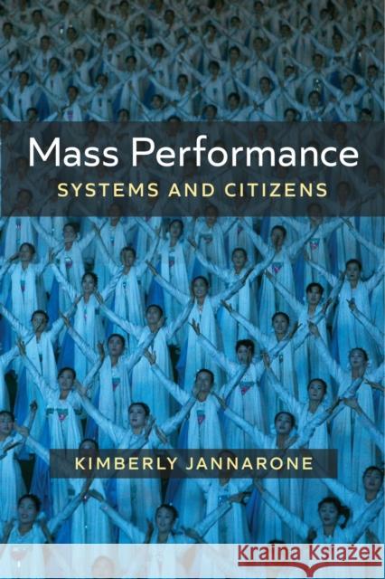 Mass Performance: Systems and Citizens Kimberly Jannarone 9780472133413 University of Michigan Press - książka
