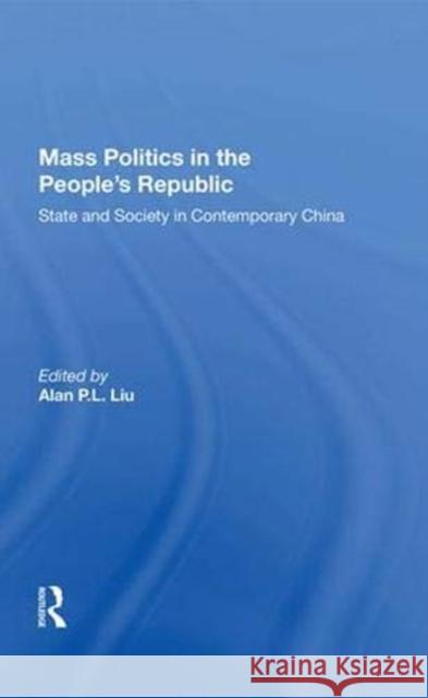 Mass Politics in the People's Republic: State and Society in Contemporary China Liu, Alan P. L. 9780367004118 Taylor and Francis - książka
