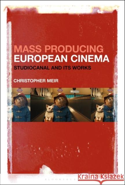 Mass Producing European Cinema: Studiocanal and Its Works Christopher Meir 9781501368103 Bloomsbury Academic - książka