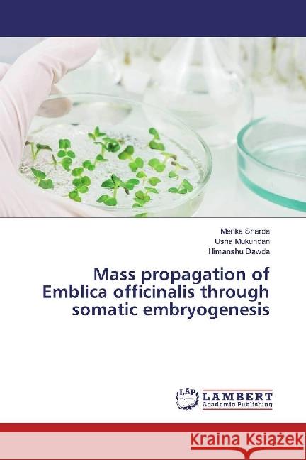 Mass propagation of Emblica officinalis through somatic embryogenesis Sharda, Menka; Mukundan, Usha; Dawda, Himanshu 9783659947377 LAP Lambert Academic Publishing - książka