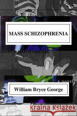 Mass Schizophrenia William Bryce George 9781511441223 Createspace - książka