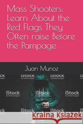 Mass Shooters: Learn About the Red Flags They Often raise Before the Pampage Munoz, Juan Rafael, Sr. 9798642972724 Independently Published - książka