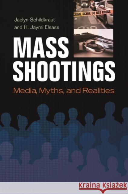 Mass Shootings: Media, Myths, and Realities Jaclyn Schildkraut H. Jaymi Elsass 9781440836527 Praeger - książka