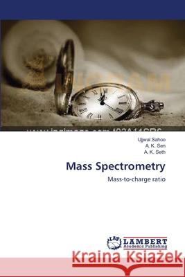 Mass Spectrometry Ujjwal Sahoo A. K. Sen A. K. Seth 9783659179334 LAP Lambert Academic Publishing - książka