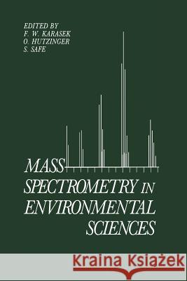 Mass Spectrometry in Environmental Sciences O. Hutzinger F. W. Karasek S. Safe 9781461294450 Springer - książka