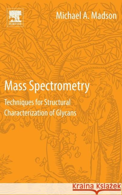 Mass Spectrometry: Techniques for Structural Characterization of Glycans Michael A. Madson 9780128041291 Elsevier - książka