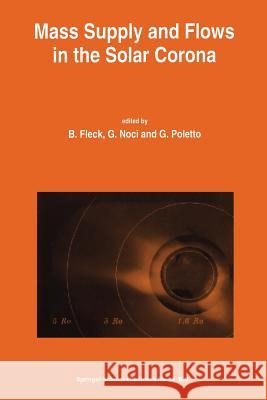 Mass Supply and Flows in the Solar Corona: The 2nd Soho Workshop Fleck, Bernhard 9789401044011 Springer - książka
