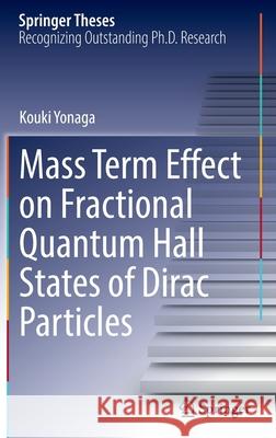 Mass Term Effect on Fractional Quantum Hall States of Dirac Particles Kouki Yonaga 9789811691652 Springer Singapore - książka