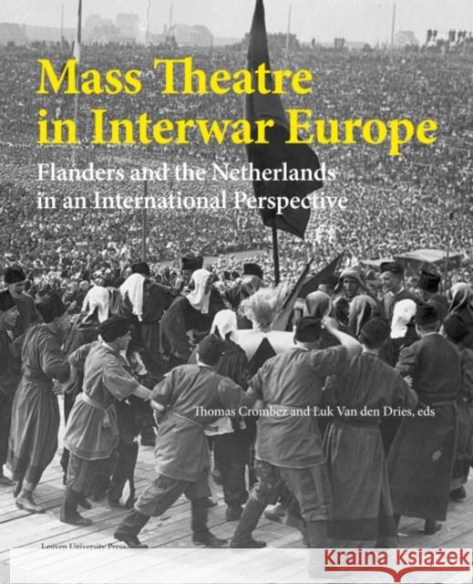 Mass Theatre in Inter-War Europe: Flanders and the Netherlands in an International Perspective Thomas Crombez Luk Van Den Dries  9789058679925 Leuven University Press - książka