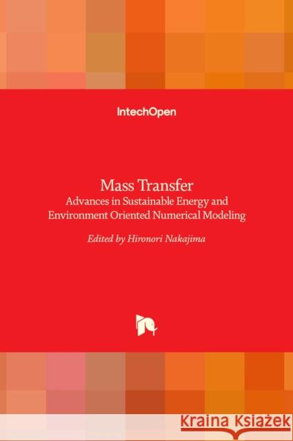 Mass Transfer: Advances in Sustainable Energy and Environment Oriented Numerical Modeling Hironori Nakajima 9789535111702 Intechopen - książka