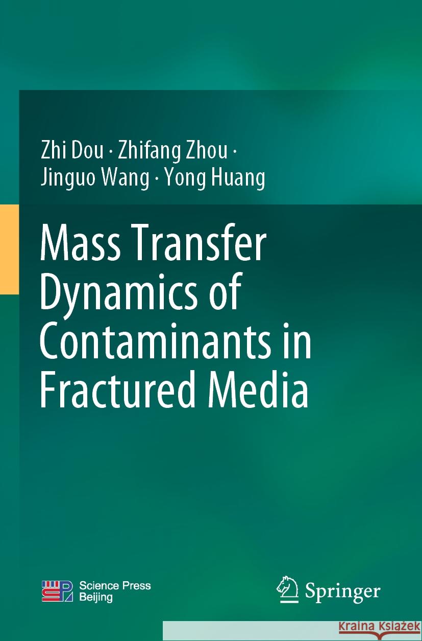 Mass Transfer Dynamics of Contaminants in Fractured Media Zhi Dou, Zhifang Zhou, Jinguo Wang 9789819991891 Springer Nature Singapore - książka