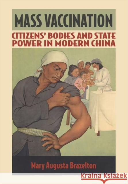 Mass Vaccination: Citizens' Bodies and State Power in Modern China Mary Augusta Brazelton 9781501739989 Cornell University Press - książka