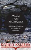 Massa por Argamassa: A Biblioteca de Babel e o Sonho de Totalidade Laskowski, Yuri N. Martinez 9781950192458 Punctum Books