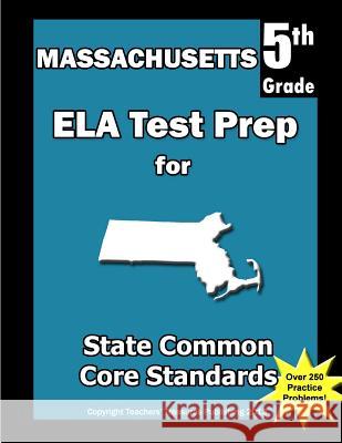 Massachusetts 5th Grade ELA Test Prep: Common Core Learning Standards Treasures, Teachers' 9781492249818 Createspace - książka