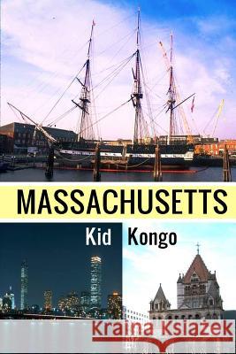 Massachusetts: Fun Facts, History, And Pictures Kongo, Kid 9781533597137 Createspace Independent Publishing Platform - książka