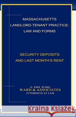 Massachusetts Landlord-Tenant Practice: Law and Forms: -Security Deposits and Last Month's Rent MR G. Emil Ward 9780615491240 Ward & Associates - książka