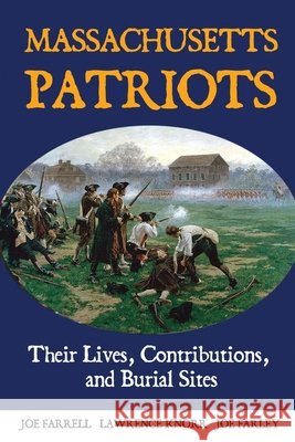 Massachusetts Patriots: Their Lives, Contributions, and Burial Sites Knorr, Lawrence, Farrell, Joe, Farley, Joe 9798888193556 Sunbury Press, Inc. - książka