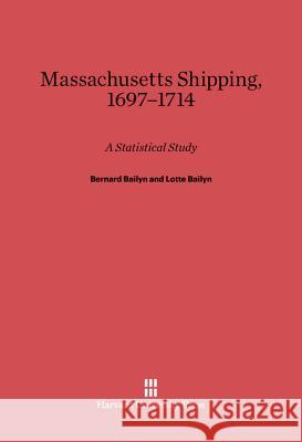 Massachusetts Shipping, 1697-1714 Bernard Bailyn (Harvard University), Lotte Bailyn (Massachusetts Institute of Technology) 9780674734982 Harvard University Press - książka