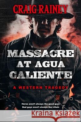 Massacre at Agua Caliente Mr Craig Rainey 9780692086216 Craig Rainey Publishing - książka