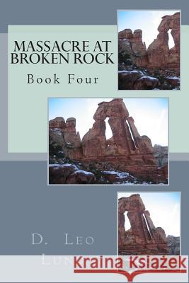 Massacre At Broken Rock - Book Four: What's In The Wagons? Lund, D. Leo 9781502485328 Createspace - książka